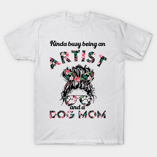 Artist woman and dog mom . Perfect present for mother dad friend him or her T-Shirt by SerenityByAlex